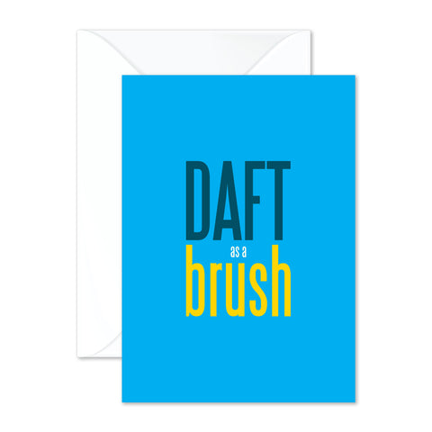 Daft as a brush
