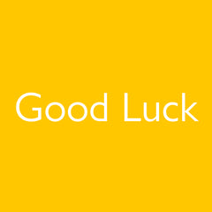 Good Luck