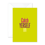 Catch yerself on