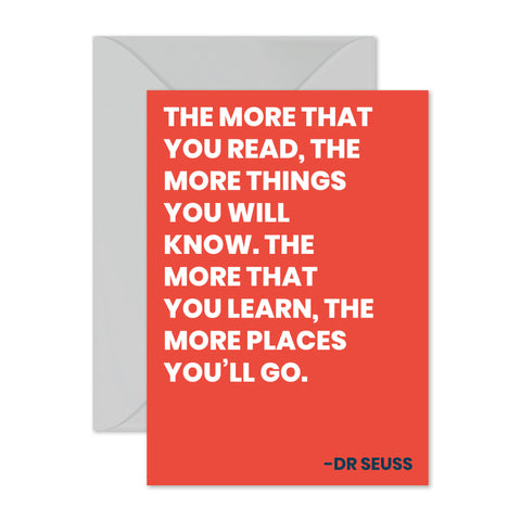 Dr Seuss - "The more that you read..."
