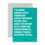 Georgia O'Keeffe - "Absolutely terrified..."