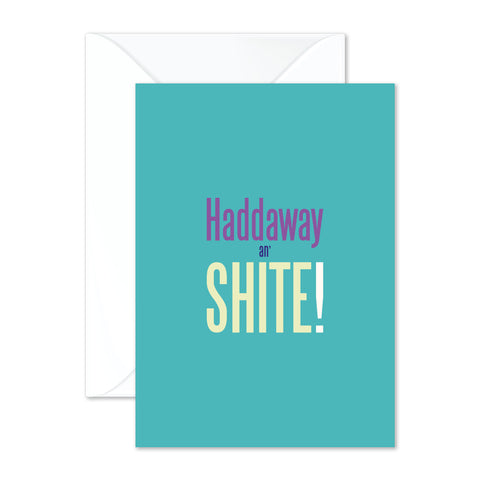 Haddaway an' shite!